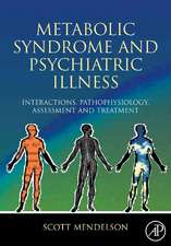 Metabolic Syndrome and Psychiatric Illness: Interactions, Pathophysiology, Assessment and Treatment