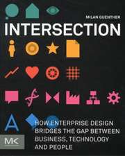 Intersection: How Enterprise Design Bridges the Gap between Business, Technology, and People