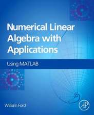 Numerical Linear Algebra with Applications: Using MATLAB and Octave