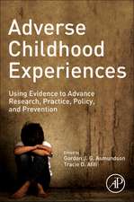 Adverse Childhood Experiences: Using Evidence to Advance Research, Practice, Policy, and Prevention