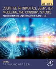 Cognitive Informatics, Computer Modelling, and Cognitive Science: Volume 2: Application to Neural Engineering, Robotics, and STEM