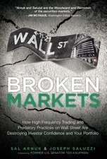 Broken Markets: How High Frequency Trading and Predatory Practices on Wall Street Are Destroying Investor Confidence and Your Portfoli