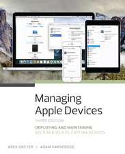 Managing Apple Devices: Deploying and Maintaining IOS 9 and OS X El Capitan Devices