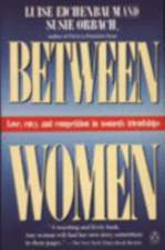 Between Women: Love, Envy and Competition in Women's Friendships