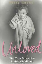 Unloved: The True Story of a Stolen Childhood