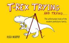 T-Rex Trying and Trying: The Unfortunate Trials of a Modern Prehistoric Family