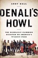 Denali's Howl: The Deadliest Climbing Disaster on America's Wildest Peak