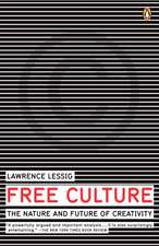 Free Culture: The Nature and Future of Creativity