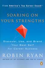 Soaring on Your Strengths: Discover, Use, and Brand Your Best Self for Career Success