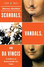 Scandals, Vandals, and Da Vincis: A Gallery of Remarkable Art Tales