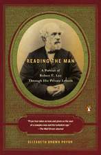 Reading the Man: A Portrait of Robert E. Lee Through His Private Letters