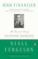 High Financier: The Lives and Time of Siegmund Warburg