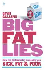 Big Fat Lies: How the Diet Industry Is Making You Sick, Fat & Poor