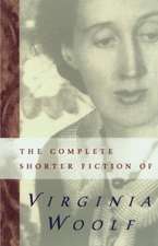 The Complete Shorter Fiction Of Virginia Woolf: Second Edition