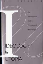 Ideology And Utopia: An Introduction to the SOCIOLOGY (740) of Knowledge