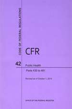 Code of Federal Regulations, Title 42, Public Health, PT. 430-481, Revised as of October 1, 2014