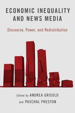 Economic Inequality and News Media: Discourse, Power, and Redistribution