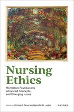 Nursing Ethics: Normative Foundations, Advanced Concepts, and Emerging Issues