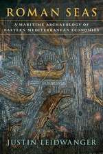 Roman Seas: A Maritime Archaeology of Eastern Mediterranean Economies