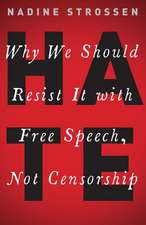 HATE: Why We Should Resist it With Free Speech, Not Censorship