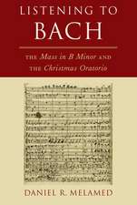 Listening to Bach: The Mass in B Minor and the Christmas Oratorio