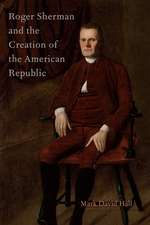 Roger Sherman and the Creation of the American Republic