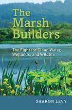 The Marsh Builders: The Fight for Clean Water, Wetlands, and Wildlife