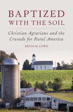 Baptized with the Soil: Christian Agrarians and the Crusade for Rural America