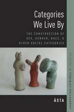 Categories We Live By: The Construction of Sex, Gender, Race, and Other Social Categories