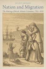 Nation and Migration: The Making of British Atlantic Literature, 1765-1835