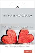 The Marriage Paradox: Why Emerging Adults Love Marriage Yet Push it Aside