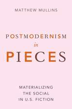 Postmodernism in Pieces: Materializing the Social in U.S. Fiction