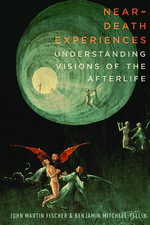 Near-Death Experiences: Understanding Our Visions of the Afterlife