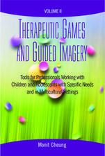 Therapeutic Games and Guided Imagery Volume II: Tools for Professionals Working with Children and Adolescents with Specific Needs and in Multicultural Settings