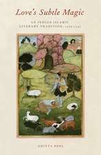 Love's Subtle Magic: An Indian Islamic Literary Tradition, 1379-1545