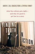 Finding Truth in Fiction: What Fan Culture Gets Right--and Why it's Good to Get Lost in a Story