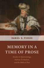 Memory in a Time of Prose: Studies in Epistemology, Hebrew Scribalism, and the Biblical Past