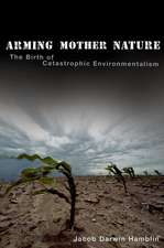 Arming Mother Nature: The Birth of Catastrophic Environmentalism