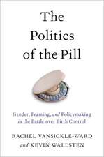 The Politics of the Pill: Gender, Framing, and Policymaking in the Battle over Birth Control