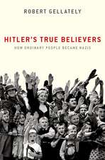 Hitler's True Believers: How Ordinary People Became Nazis