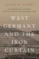 West Germany and the Iron Curtain: Environment, Economy, and Culture in the Borderlands