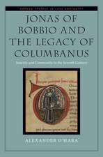 Jonas of Bobbio and the Legacy of Columbanus: Sanctity and Community in the Seventh Century