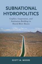 Subnational Hydropolitics: Conflict, Cooperation, and Institution-Building in Shared River Basins