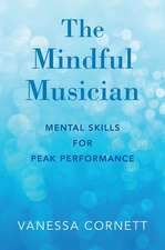 The Mindful Musician: Mental Skills for Peak Performance