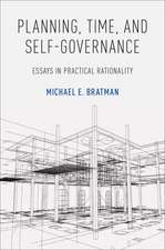 Planning, Time, and Self-Governance: Essays in Practical Rationality