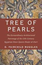 Tree of Pearls: The Extraordinary Architectural Patronage of the 13th-Century Egyptian Slave-Queen Shajar al-Durr