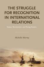 The Struggle for Recognition in International Relations: Status, Revisionism, and Rising Powers