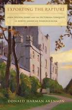 Exporting the Rapture: John Nelson Darby and the Victorian Conquest of North-American Evangelicalism