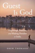 Guest is God: Pilgrimage, Tourism, and Making Paradise in India