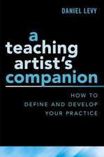 A Teaching Artist's Companion: How to Define and Develop Your Practice